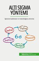 Altı Sigma yöntemi, İşinizin kalitesini ve tutarlılığını artırma