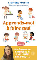 Apprends-moi à faire seul, La pédagogie Montessori expliquée aux parents