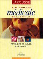 Attendre et élever son enfant (Bibliothèque médicale de la famille)