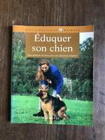 Eduquer son chien avec amour et, éléments de base pour une éducation adaptée, du chiot au chien adulte