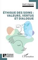 Éthique des soins : valeurs, vertus et dialogue