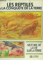 Les Reptiles à la conquete de la terre - histoire de la vie sur la terre