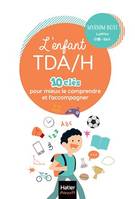 L'enfant TDA/H - 10 clés pour mieux le comprendre et l'accompagner