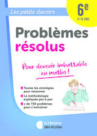 Les Petits Devoirs - Problèmes résolus 6e, pour devenir imbattable en maths !