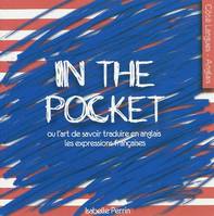 In the pocket, ou l'art de savoir traduire en anglais les expressions françaises