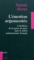 L'émotion argumentée - L'abolition de la peine de mort dans le débat parlementaire français, l'abolition de la peine de mort dans le débat parlementaire français