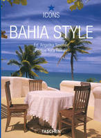 Bahia style : exteriors, interiors, details, exteriors, interiors, details