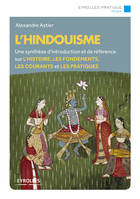 L'hindouisme, Un synthèse d'introduction et de référence sur l'histoire, les fondements, les courants et les pratiques