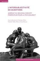 L'intersubjectivité en questions - agrégat ou nouveau concept fédérateur pour la psychologie ?