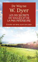 Les dix secrets du succès et de la paix intérieure, ECOUTER SON AME, OUVRIR SON COEUR