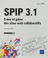 SPIP 3.1 - Créer et gérer des sites web collaboratifs