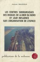 Les centres sidérurgiques des rivages de la mer du Nord et leur influence sur l’organisation de l’espace, Brême - Ijmuiden - Gand - Dunkerque