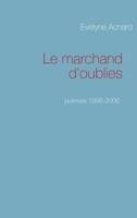 Le marchand d'oublies, poèmes 1996-2006