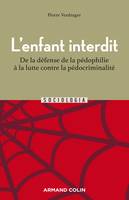 L'enfant interdit - 2e éd., De la défense de la pédophilie à la lutte contre la pédocriminalité