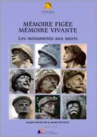 Memoire figee memoire vivante, les monuments aux morts