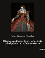 Discours philosophique sur les trois principes ou La clef du sanctuaire, par Sabine Stuart de Chevalier, femme alchimiste française du xviiie siècle