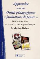 Apprendre avec des outils pédagogiques facilitateurs de pensée gestion mentale et transfert des apprentissages, gestion mentale et transfert des apprentissages