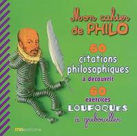 Mon cahier de philo, 60 citations philosophiques à découvrir, 60 exercices loufoques à gribouiller