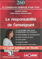 LA RESPONSABILITE DE L'ENSEIGNANT. LE GUIDE JURIDIQUE DE L' ECOLE - LE GUIDE JURIDIQUE DE L'ECOLE., le guide juridique de l'école