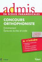 Epreuves d'admissibilité et d'admission au concours d'entrée orthophoniste / je m'entraîne, entraînement, épreuves écrites et orales