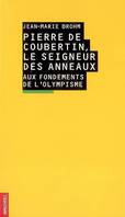 Pierre de Coubertin, le seigneur des anneaux, aux fondements de l'olympisme