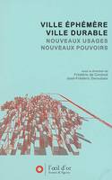 Ville éphémère / ville durable, multiplication des formes et des temps urbains, maîtrise des nuisances