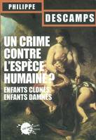 Sciences humaines grand format Le Crime contre l'espèce humaine, enfants clonés, enfants damnés