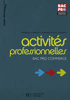 Activités Professionnelles BAC PRO Commerce - Première Terminale professionnelle - livre élève