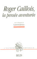 Roger Caillois, La pensée aventurée, la pensée aventurée