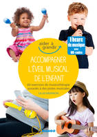Accompagner l'éveil musical de l'enfant, 60 exercices de musicothérapie associés à des pistes musicales