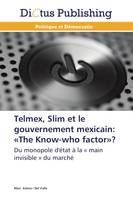 Telmex, slim et le gouvernement mexicain: «the know-who factor»?