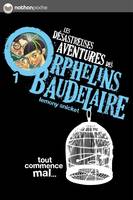 Tout commence mal, Les désastreuses aventures des Orphelins Baudelaire , Tome 1