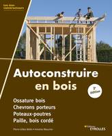 Autoconstruire en bois, Ossature bois, chevrons porteurs, poteaux-poutres, paille, bois cordé