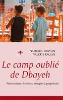 Le camp oublié de Dbayeh, Palestiniens chrétiens, réfugiés à perpétuité