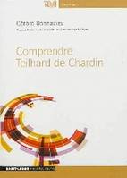 Comprendre Teilhard de Chardin