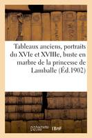 Tableaux anciens, portraits du XVIe et du XVIIIe siècles, buste en marbre, de la princesse de Lamballe, meubles anciens et de style, tapisseries, tentures