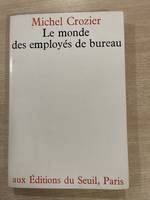 Le monde des employés de bureau. Résultats d'une enquête menée dans sept compagnies d'assurances parisiennes