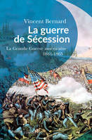 La guerre de Sécession, La « Grande Guerre » américaine 1861-1865