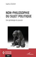 Non-philosophie du sujet politique, Une généalogie du pouvoir