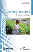 L’enfant, et alors !, Chronique pédiatrique