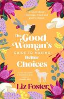 The Good Woman's Guide to Making Better Choices, A novel about marriage, fraud and goat's cheese