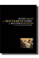 Benoît Malon, le mouvement ouvrier, le mouvement républicain à la fin du Second Empire - [actes du colloque, Précieux, 2-3 décembre 2006], [actes du colloque, Précieux, 2-3 décembre 2006]