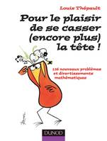 Pour le plaisir de se casser (encore plus) la tête !, 126 problèmes et divertissements mathématiques