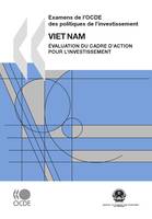 Examens de l'OCDE des politiques de l'investissement : Viet Nam 2009, Évaluation du Cadre d'action pour l'investissement