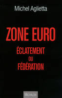 ZONE EURO : éclatement ou fédération ?, éclatement ou fédération