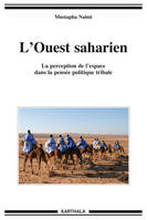 L'Ouest saharien - la perception de l'espace dans la pensée politique tribale, la perception de l'espace dans la pensée politique tribale