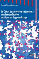 Le Centre de Ressources en Langues : vers la modélisation du dispositif
d'apprentissage, vers la modélisation du dispositif d'apprentissage