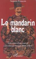 Le mandarin blanc, Souvenirs d'un consul en Extrême-Orient - 1886-1904