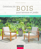 Créations en bois pour terrasse et jardin - 25 projets faciles à réaliser, 25 projets faciles à réaliser