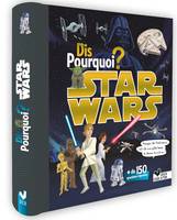 Dis pourquoi ? - Star Wars, Plus de 150 questions